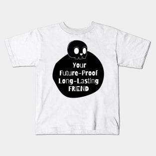 Your Future-Proof Long-Lasting Friend Kids T-Shirt